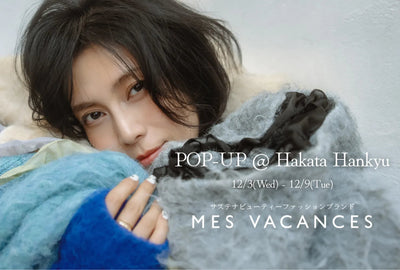 12/3~12/9「MES VACANCES POP-UP @HAKATA HANKYU」
